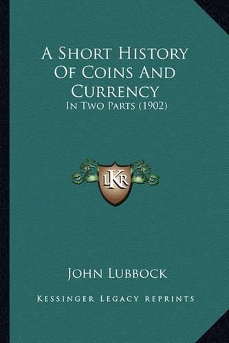 A Short History of Coins and Currency: In Two Parts (1902)