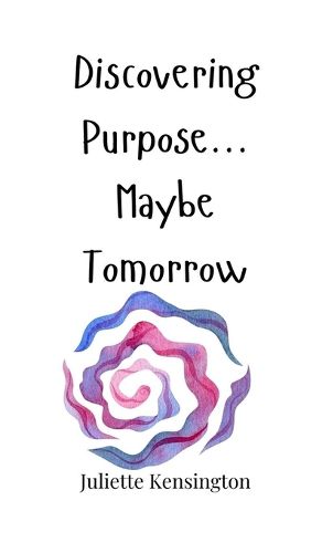 Cover image for Discovering Purpose... Maybe Tomorrow