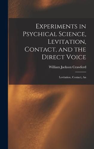 Cover image for Experiments in Psychical Science, Levitation, Contact, and the Direct Voice