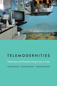 Cover image for Telemodernities: Television and Transforming Lives in Asia