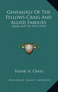 Cover image for Genealogy of the Fellows-Craig and Allied Families: From 1619 to 1919 (1919)