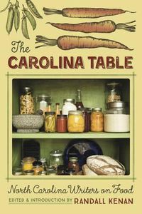 Cover image for The Carolina Table: North Carolina Writers on Food