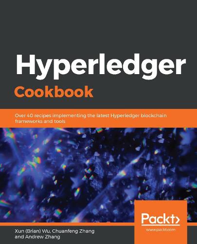 Cover image for Hyperledger Cookbook: Over 40 recipes implementing the latest Hyperledger blockchain frameworks and tools