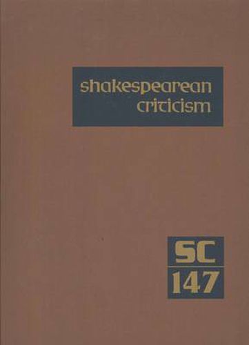 Cover image for Shakespearean Criticism 147: Excerpts from the Criticism of William Shakespeare's Plays and Poetry, from the First Published Appraisals to Current Evaluations