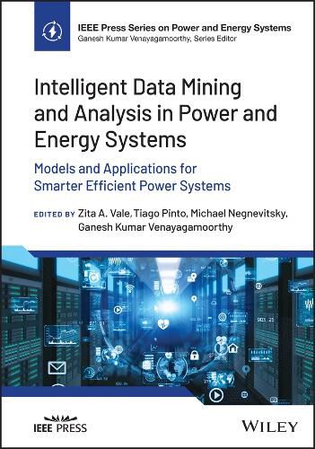 Cover image for Intelligent Data Mining and Analysis in Power and Energy Systems: Models and Applications for Smarte r Efficient Power Systems