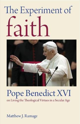 Cover image for The Experiment of Faith: Pope Benedict XVI on Living the Theological Virtues in a Secular Age