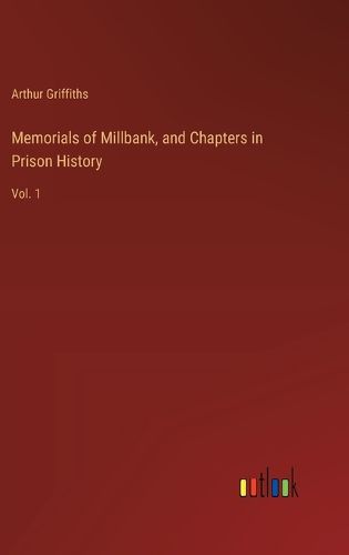 Memorials of Millbank, and Chapters in Prison History