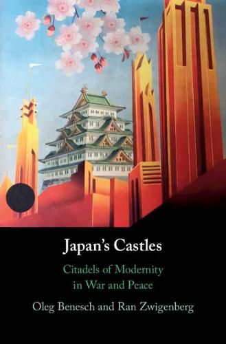 Cover image for Japan's Castles: Citadels of Modernity in War and Peace