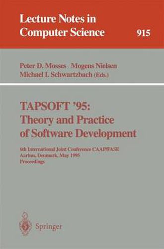 TAPSOFT '95: Theory and Practice of Software Development: 6th International Joint Conference CAAP/FASE, Aarhus, Denmark, May 22 - 26, 1995. Proceedings