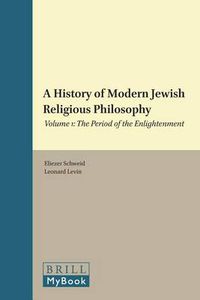 Cover image for A History of Modern Jewish Religious Philosophy: Volume 1: The Period of the Enlightenment