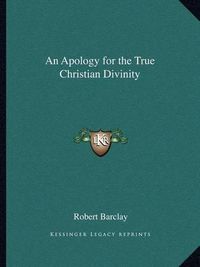 Cover image for An Apology for the True Christian Divinity