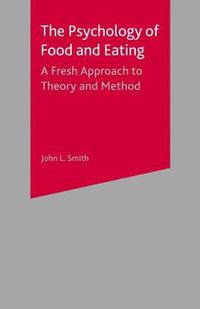 Cover image for The Psychology of Food and Eating: A Fresh Approach to Theory and Method