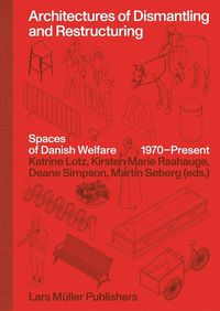 Cover image for Architectures of Dismantling and Restructuring: Spaces of Danish Welfare, 1970-present