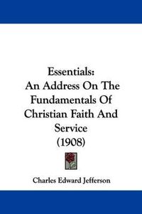 Cover image for Essentials: An Address on the Fundamentals of Christian Faith and Service (1908)