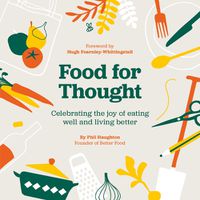Cover image for Food For Thought: Celebrating the joy of eating well and living better