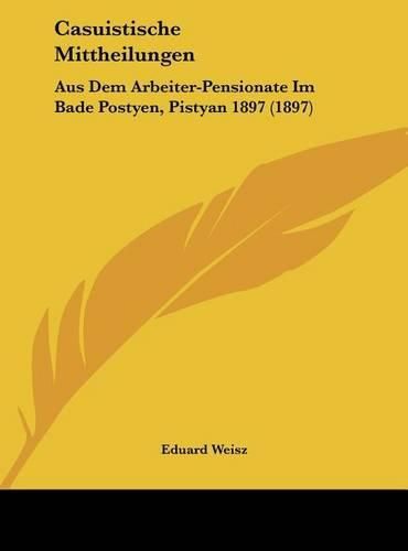 Cover image for Casuistische Mittheilungen: Aus Dem Arbeiter-Pensionate Im Bade Postyen, Pistyan 1897 (1897)