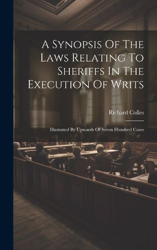 Cover image for A Synopsis Of The Laws Relating To Sheriffs In The Execution Of Writs