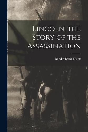 Cover image for Lincoln, the Story of the Assassination