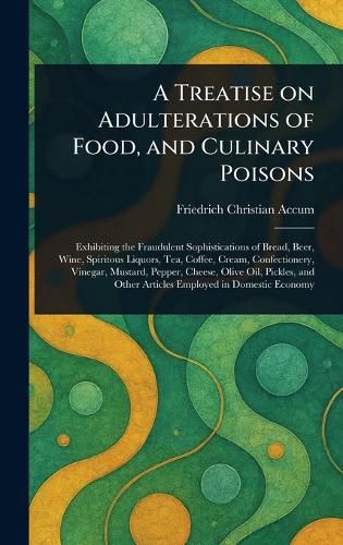 Cover image for A Treatise on Adulterations of Food, and Culinary Poisons