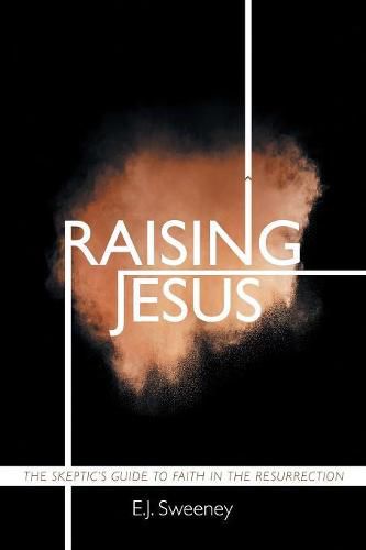 Cover image for Raising Jesus: The Skeptic's Guide to Faith in the Resurrection