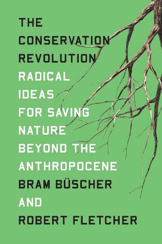 Cover image for The Conservation Revolution: Radical Ideas for Saving Nature Beyond the Anthropocene