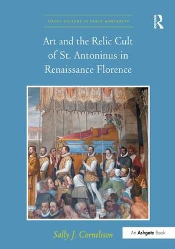 Art and the Relic Cult of St. Antoninus in Renaissance Florence