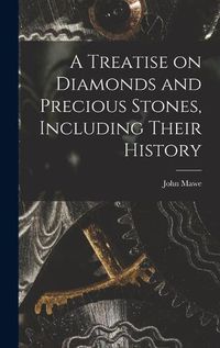 Cover image for A Treatise on Diamonds and Precious Stones, Including Their History