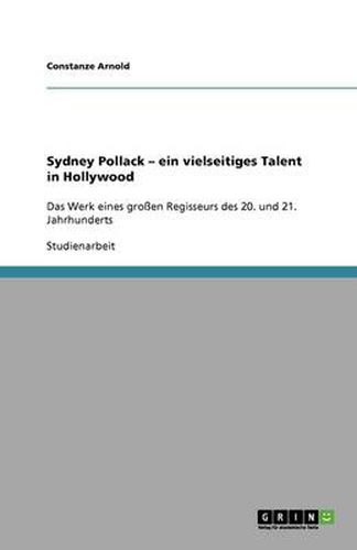 Cover image for Sydney Pollack - ein vielseitiges Talent in Hollywood: Das Werk eines grossen Regisseurs des 20. und 21. Jahrhunderts