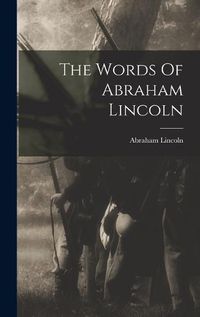 Cover image for The Words Of Abraham Lincoln