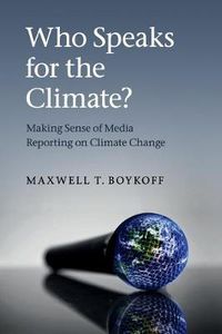 Cover image for Who Speaks for the Climate?: Making Sense of Media Reporting on Climate Change