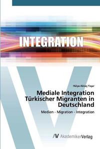 Cover image for Mediale Integration Turkischer Migranten in Deutschland