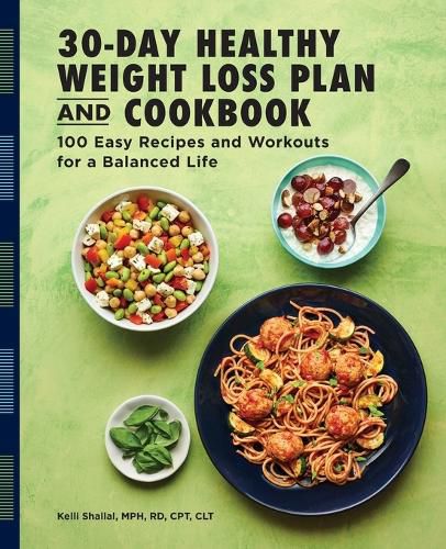 Cover image for The 30-Day Healthy Weight Loss Plan and Cookbook: 100 Easy Recipes and Workouts for a Balanced Life