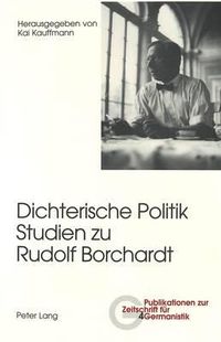 Cover image for Dichterische Politik- Studien Zu Rudolf Borchardt