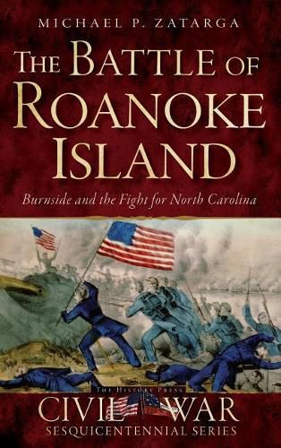 Cover image for The Battle of Roanoke Island: Burnside and the Fight for North Carolina