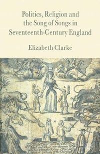 Cover image for Politics, Religion and the Song of Songs in Seventeenth-Century England