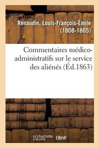 Cover image for Commentaires Medico-Administratifs Sur Le Service Des Alienes