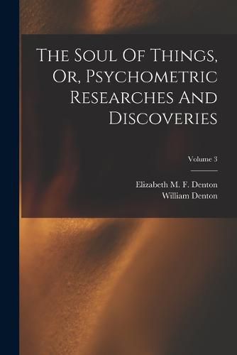 Cover image for The Soul Of Things, Or, Psychometric Researches And Discoveries; Volume 3