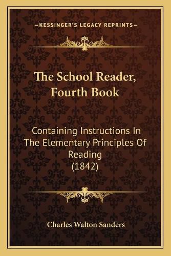 Cover image for The School Reader, Fourth Book: Containing Instructions in the Elementary Principles of Reading (1842)
