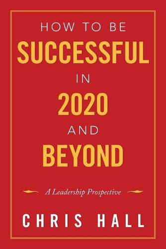 Cover image for How to Be Successful in 2020 and Beyond: A Leadership Prospective