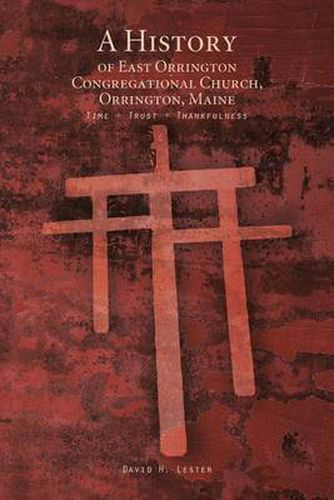 A History of East Orrington Congregational Church, Orrington, Maine: Time + Trust + Thankfulness