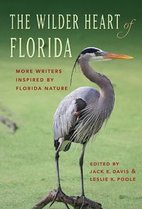 Cover image for The Wilder Heart of Florida: More Writers Inspired by Florida Nature