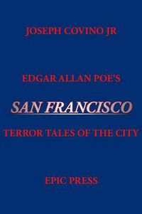 Cover image for Edgar Allan Poe's San Francisco: Terror Tales of the City