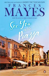 Cover image for See You in the Piazza: New Places To Discover in Italy