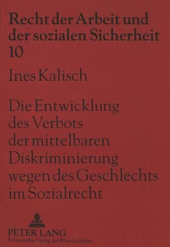 Cover image for Die Entwicklung Des Verbots Der Mittelbaren Diskriminierung Wegen Des Geschlechts Im Sozialrecht: Grundlagen, Analyse Und Exemplarische Anwendung Auf Gesetze Im Rentenrecht