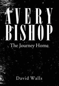 Cover image for Avery Bishop: The Journey Home