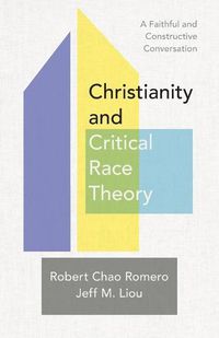 Cover image for Christianity and Critical Race Theory - A Faithful and Constructive Conversation