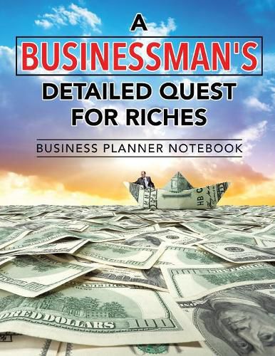 Cover image for A Businessman's Detailed Quest for Riches Business Planner Notebook