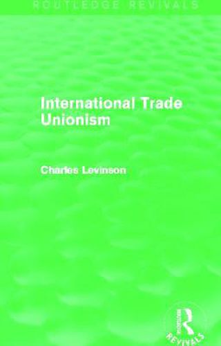 Cover image for International Trade Unionism (Routledge Revivals)