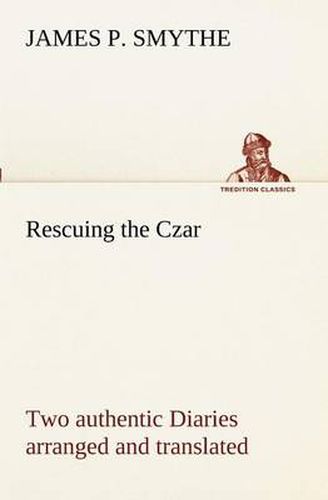 Cover image for Rescuing the Czar Two authentic Diaries arranged and translated