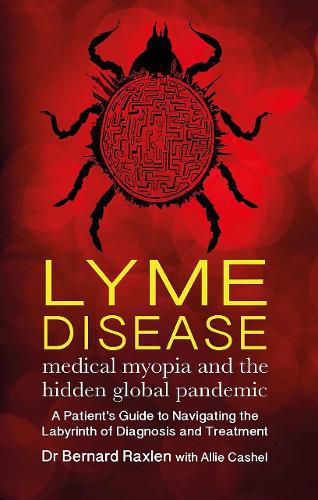 Cover image for Lyme Disease - medical myopia and the hidden global pandemic: A guide to navigating the labyrinth of diagnosis and treatment